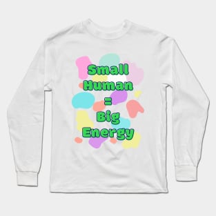 Small children have high energy Long Sleeve T-Shirt